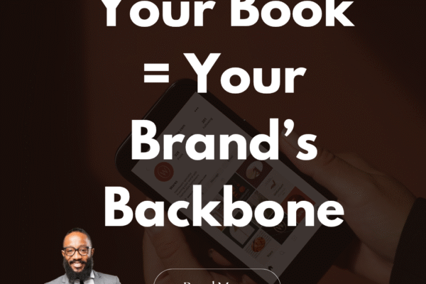 Your Book Is Your Brand’s Backbone: Build Authority, Influence, and a Global Legacy